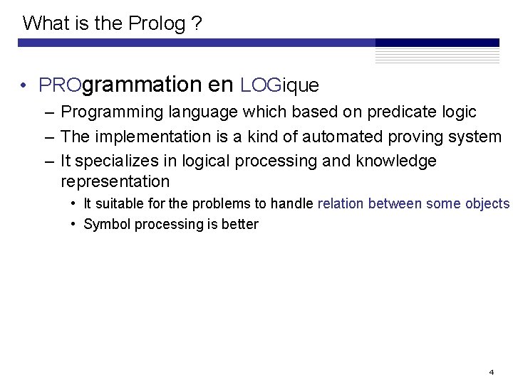 What is the Prolog ? • PROgrammation en LOGique – Programming language which based What is the Prolog ? • PROgrammation en LOGique – Programming language which based