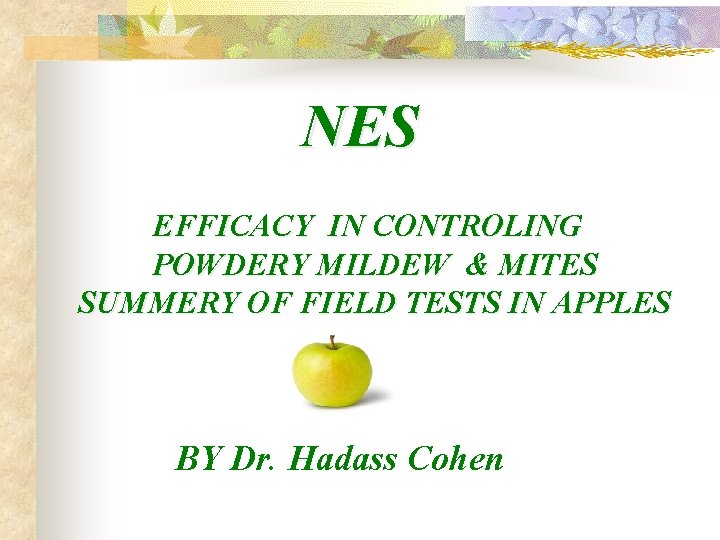 NES EFFICACY IN CONTROLING POWDERY MILDEW & MITES SUMMERY OF FIELD TESTS IN APPLES