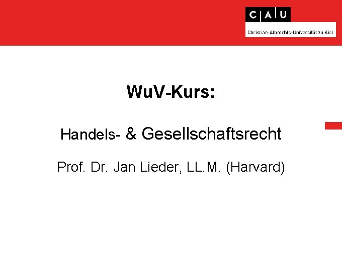 Wu. V-Kurs: Handels- & Gesellschaftsrecht Prof. Dr. Jan Lieder, LL. M. (Harvard) 