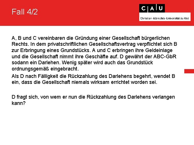 Fall 4/2 A, B und C vereinbaren die Gründung einer Gesellschaft bürgerlichen Rechts. In