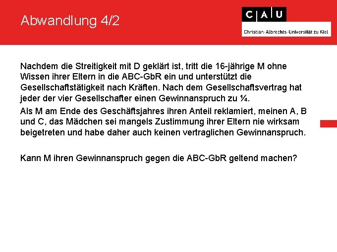Abwandlung 4/2 Nachdem die Streitigkeit mit D geklärt ist, tritt die 16 -jährige M Abwandlung 4/2 Nachdem die Streitigkeit mit D geklärt ist, tritt die 16 -jährige M