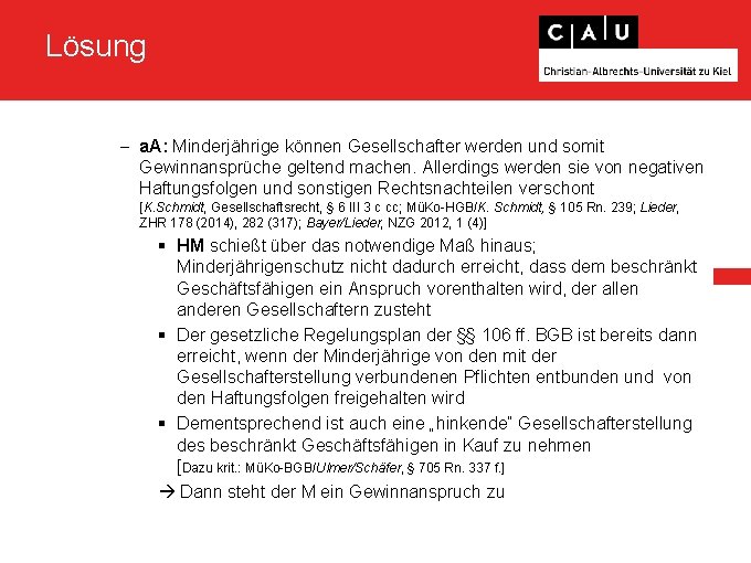 Lösung - a. A: Minderjährige können Gesellschafter werden und somit Gewinnansprüche geltend machen. Allerdings