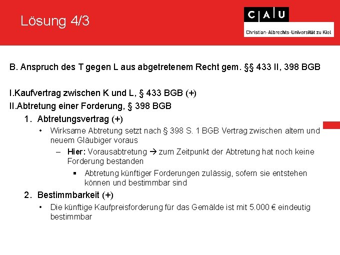 Lösung 4/3 B. Anspruch des T gegen L aus abgetretenem Recht gem. §§ 433