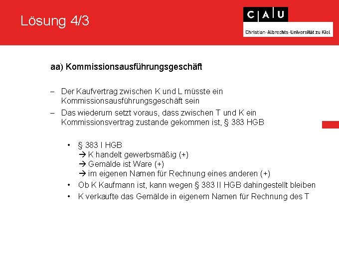 Lösung 4/3 aa) Kommissionsausführungsgeschäft - Der Kaufvertrag zwischen K und L müsste ein Kommissionsausführungsgeschäft