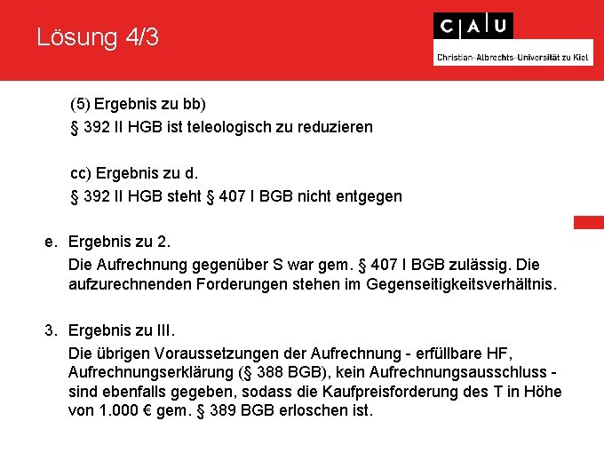 Lösung 4/3 (5) Ergebnis zu bb) § 392 II HGB ist teleologisch zu reduzieren Lösung 4/3 (5) Ergebnis zu bb) § 392 II HGB ist teleologisch zu reduzieren