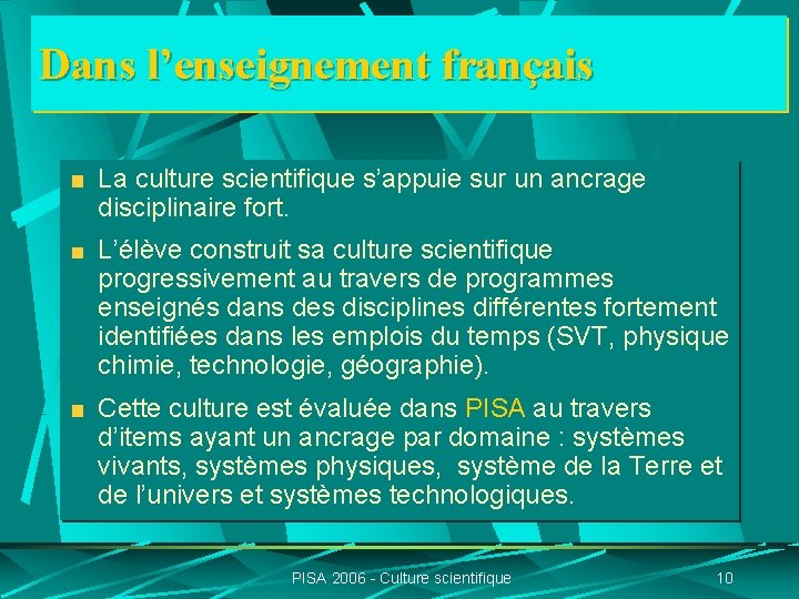 Dans l’enseignement français La culture scientifique s’appuie sur un ancrage disciplinaire fort. L’élève construit