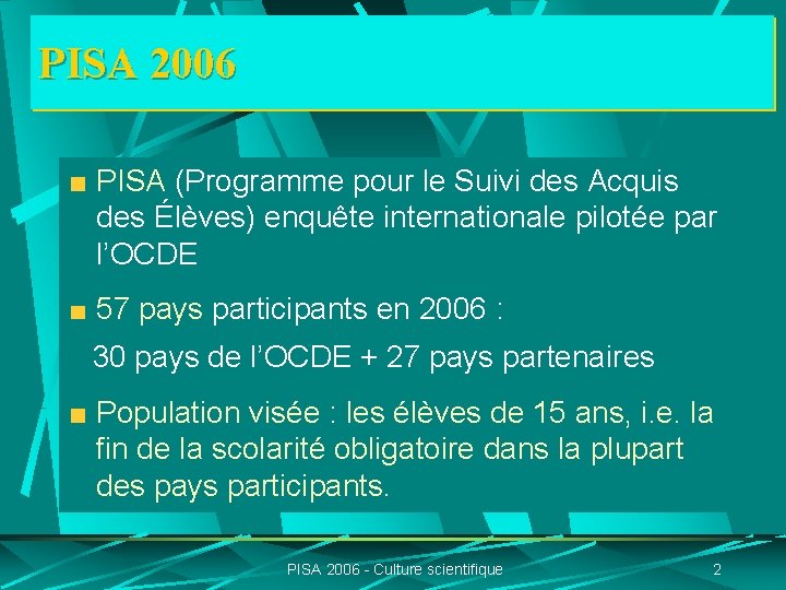 PISA 2006 PISA (Programme pour le Suivi des Acquis des Élèves) enquête internationale pilotée