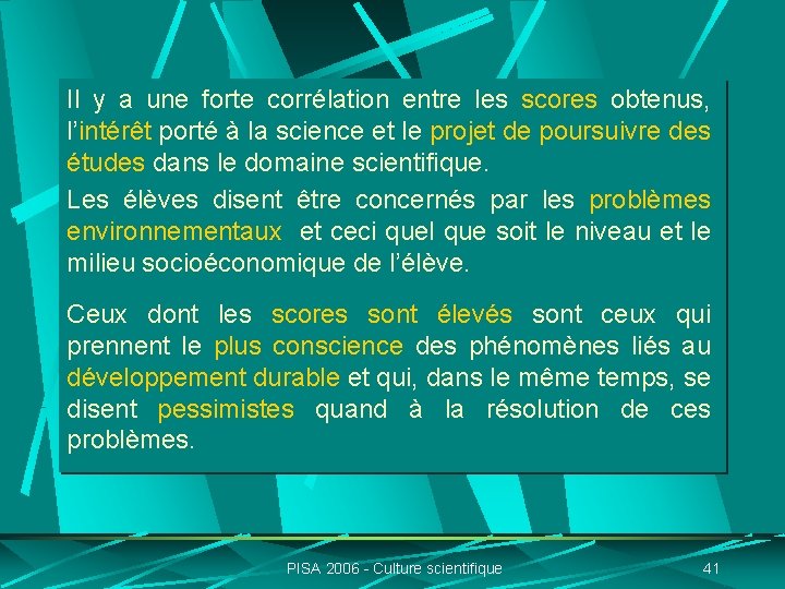 Il y a une forte corrélation entre les scores obtenus, l’intérêt porté à la