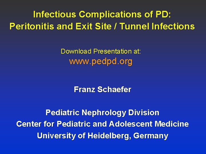 Infectious Complications of PD: Peritonitis and Exit Site / Tunnel Infections Download Presentation at: