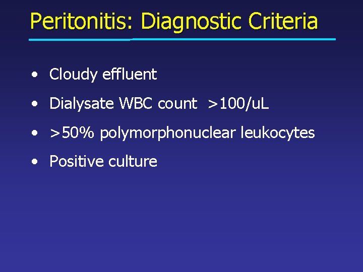 Peritonitis: Diagnostic Criteria • Cloudy effluent • Dialysate WBC count >100/u. L • >50%