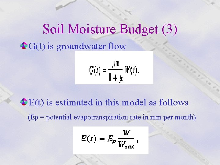 Soil Moisture Budget (3) G(t) is groundwater flow E(t) is estimated in this model