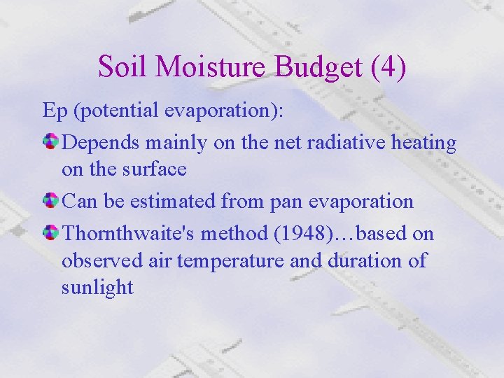 Soil Moisture Budget (4) Ep (potential evaporation): Depends mainly on the net radiative heating