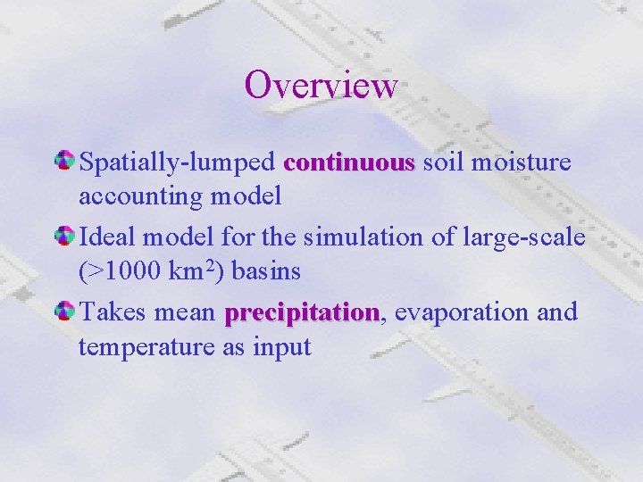 Overview Spatially-lumped continuous soil moisture continuous accounting model Ideal model for the simulation of