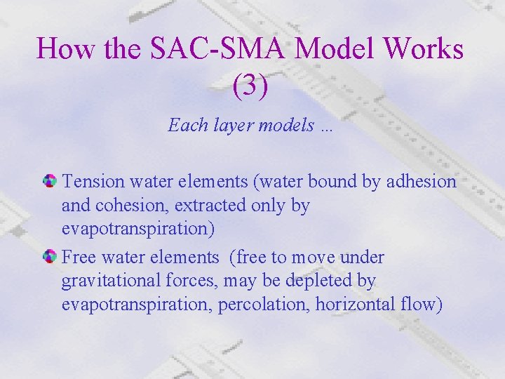 How the SAC-SMA Model Works (3) Each layer models … Tension water elements (water
