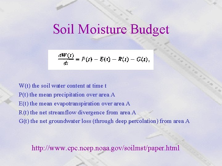 Soil Moisture Budget W(t) the soil water content at time t P(t) the mean