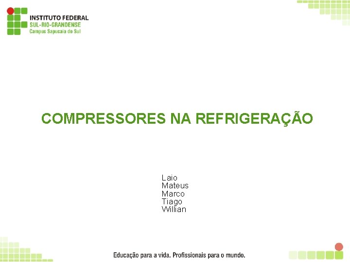 COMPRESSORES NA REFRIGERAÇÃO Laio Mateus Marco Tiago Willian 1 