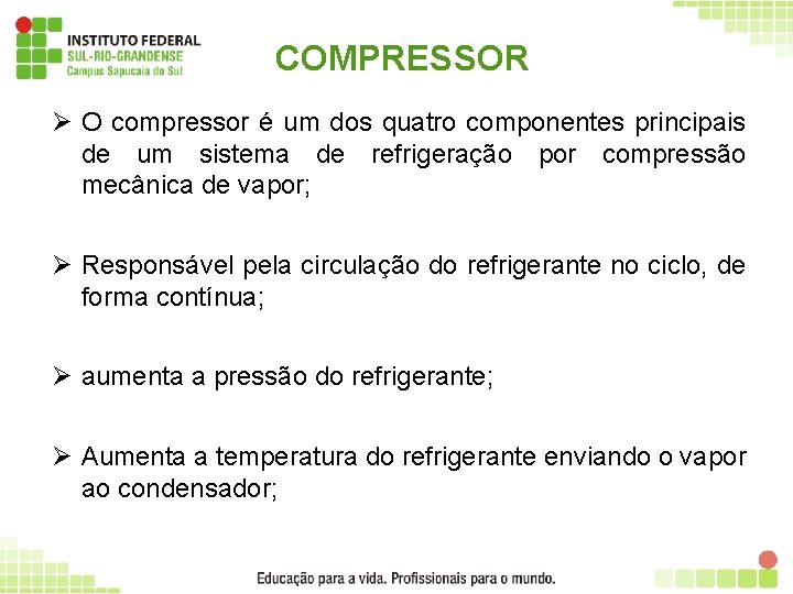 COMPRESSOR Ø O compressor é um dos quatro componentes principais de um sistema de