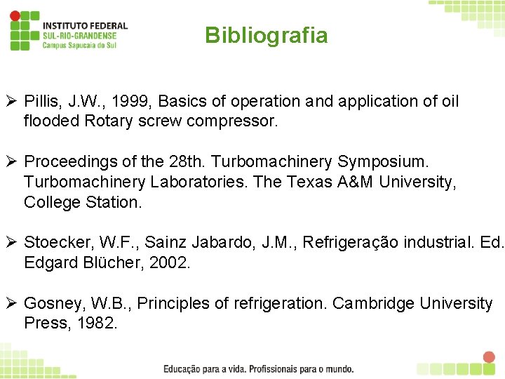 Bibliografia Ø Pillis, J. W. , 1999, Basics of operation and application of oil