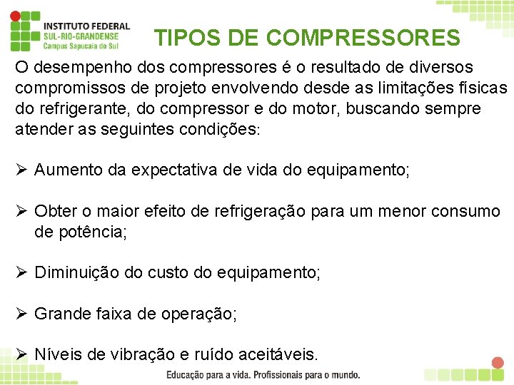 TIPOS DE COMPRESSORES O desempenho dos compressores é o resultado de diversos compromissos de