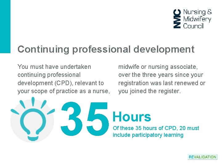 Continuing professional development You must have undertaken continuing professional development (CPD), relevant to your