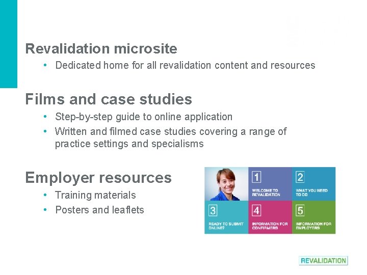 Revalidation microsite • Dedicated home for all revalidation content and resources Films and case