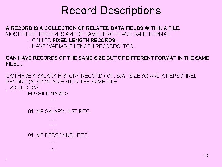 Record Descriptions A RECORD IS A COLLECTION OF RELATED DATA FIELDS WITHIN A FILE.