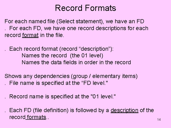 Record Formats For each named file (Select statement), we have an FD. For each
