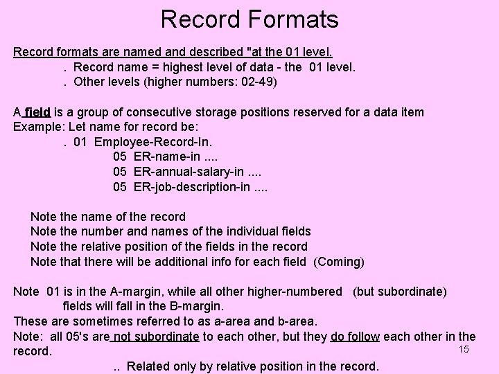 Record Formats Record formats are named and described "at the 01 level. . Record