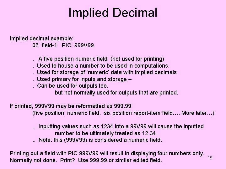 Implied Decimal Implied decimal example: 05 field-1 PIC 999 V 99. . . A