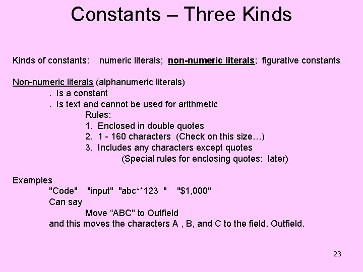 Constants – Three Kinds of constants: numeric literals; non-numeric literals; figurative constants Non-numeric literals
