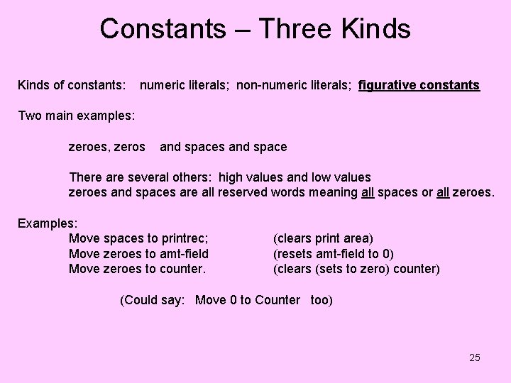 Constants – Three Kinds of constants: numeric literals; non-numeric literals; figurative constants Two main