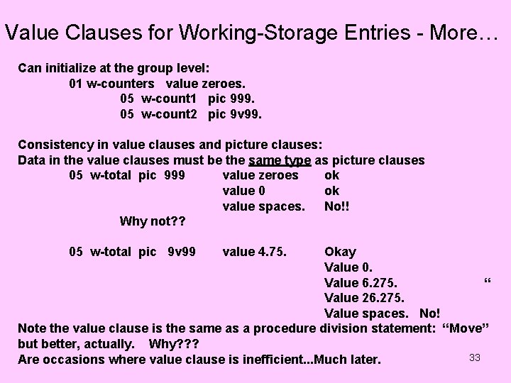 Value Clauses for Working-Storage Entries - More… Can initialize at the group level: 01