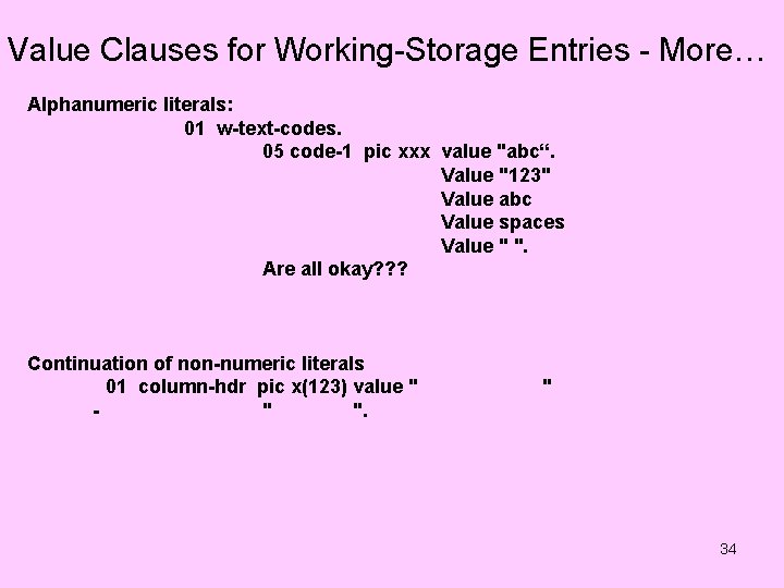 Value Clauses for Working-Storage Entries - More… Alphanumeric literals: 01 w-text-codes. 05 code-1 pic