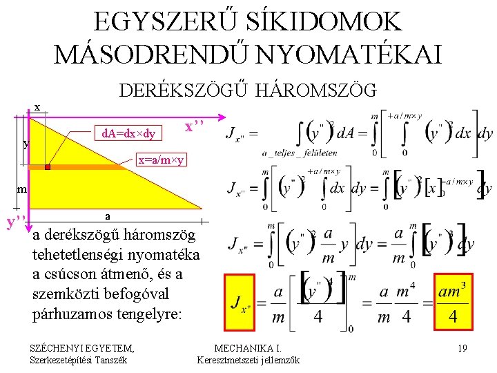 EGYSZERŰ SÍKIDOMOK MÁSODRENDŰ NYOMATÉKAI DERÉKSZÖGŰ HÁROMSZÖG x y d. A=dx×dy x’’ x=a/m×y m y’’