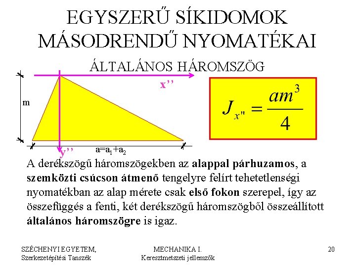 EGYSZERŰ SÍKIDOMOK MÁSODRENDŰ NYOMATÉKAI ÁLTALÁNOS HÁROMSZÖG x’’ m a=a 1+a 2 y’’ A derékszögű