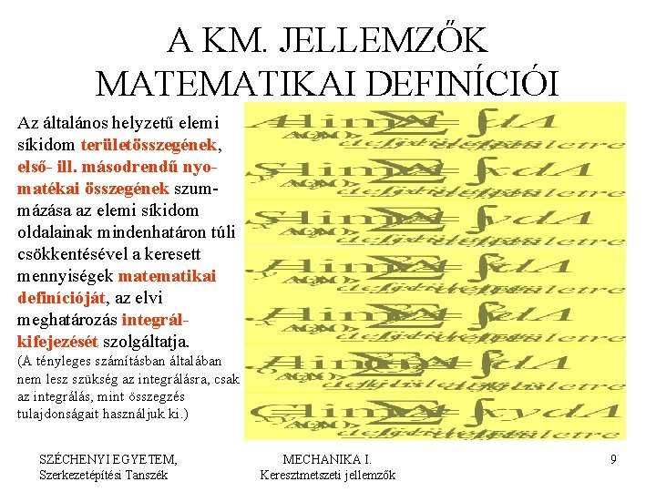 A KM. JELLEMZŐK MATEMATIKAI DEFINÍCIÓI Az általános helyzetű elemi síkidom területösszegének, első- ill. másodrendű