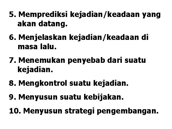 5. Memprediksi kejadian/keadaan yang akan datang. 6. Menjelaskan kejadian/keadaan di masa lalu. 7. Menemukan