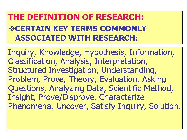 THE DEFINITION OF RESEARCH: v. CERTAIN KEY TERMS COMMONLY ASSOCIATED WITH RESEARCH: Inquiry, Knowledge,