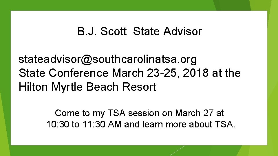 B. J. Scott State Advisor stateadvisor@southcarolinatsa. org State Conference March 23 -25, 2018 at