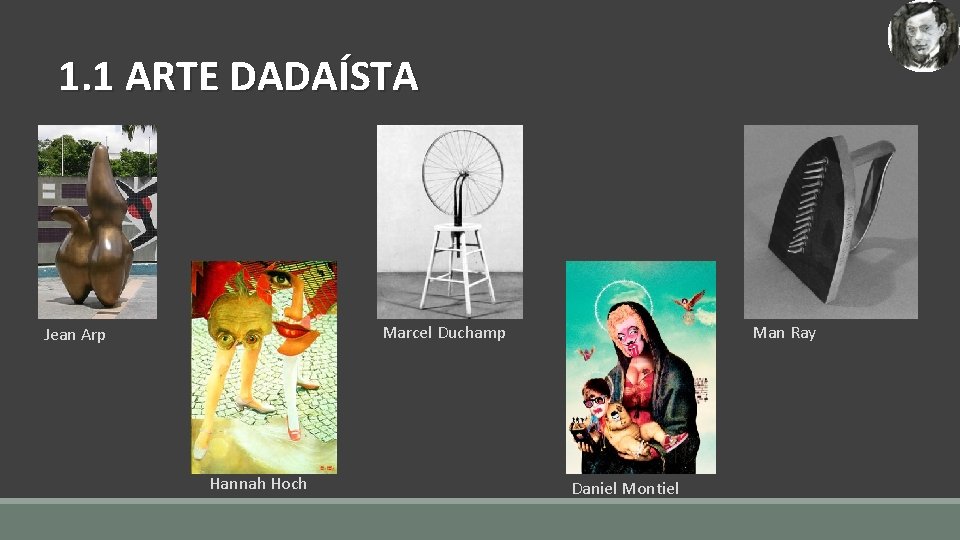 1. 1 ARTE DADAÍSTA Marcel Duchamp Jean Arp Hannah Hoch Man Ray Daniel Montiel 1. 1 ARTE DADAÍSTA Marcel Duchamp Jean Arp Hannah Hoch Man Ray Daniel Montiel