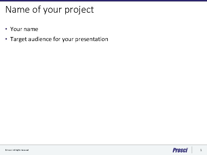 Name of your project • Your name • Target audience for your presentation ©