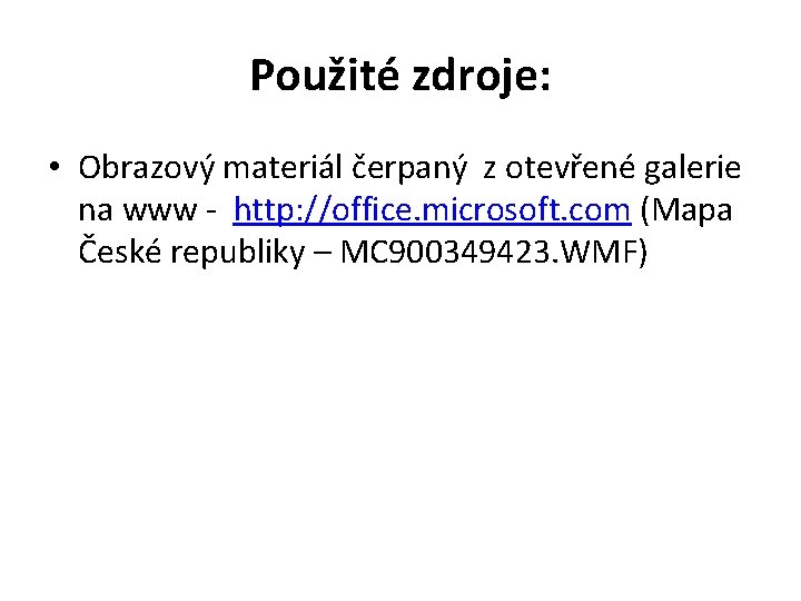 Použité zdroje: • Obrazový materiál čerpaný z otevřené galerie na www - http: //office.