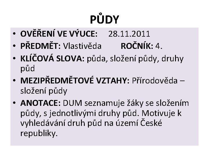 PŮDY • OVĚŘENÍ VE VÝUCE: 28. 11. 2011 • PŘEDMĚT: Vlastivěda ROČNÍK: 4. •