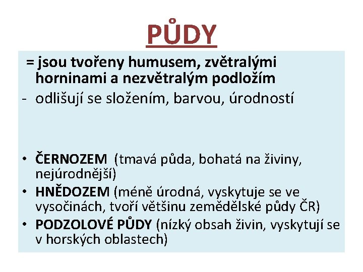 PŮDY = jsou tvořeny humusem, zvětralými horninami a nezvětralým podložím - odlišují se složením,