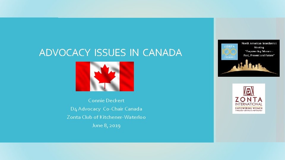 ADVOCACY ISSUES IN CANADA Connie Deckert D 4 Advocacy Co-Chair Canada Zonta Club of