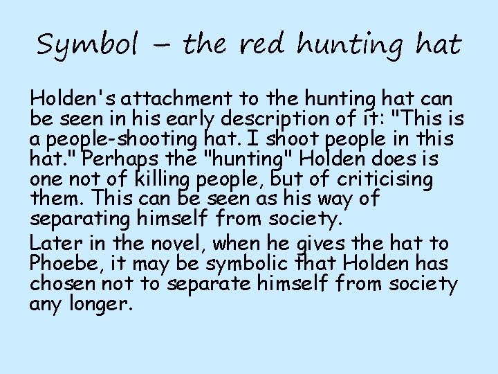 Symbol – the red hunting hat Holden's attachment to the hunting hat can be