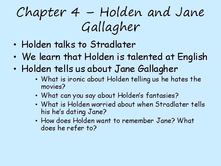Chapter 4 – Holden and Jane Gallagher • Holden talks to Stradlater • We