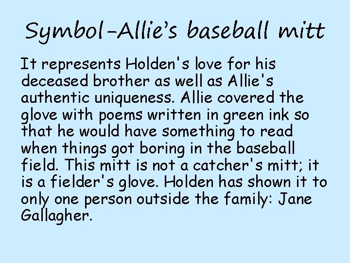 Symbol-Allie’s baseball mitt It represents Holden's love for his deceased brother as well as