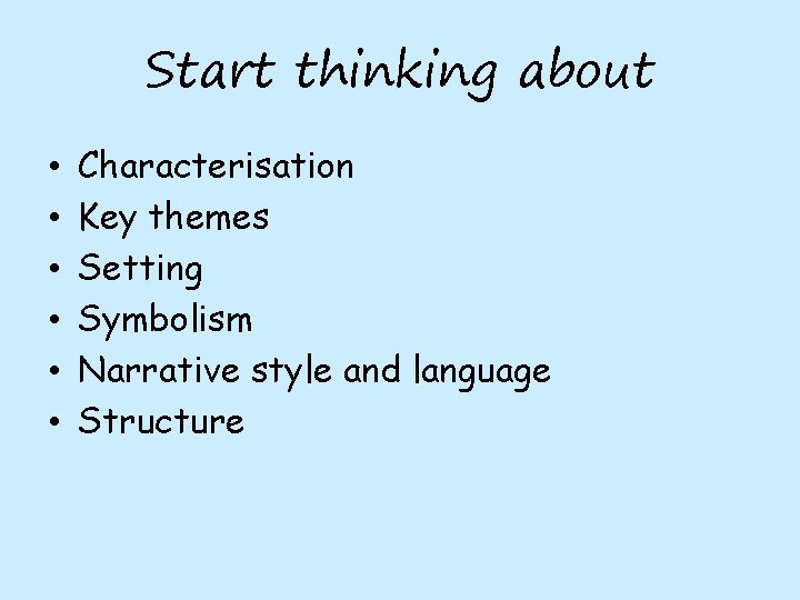 Start thinking about • • • Characterisation Key themes Setting Symbolism Narrative style and