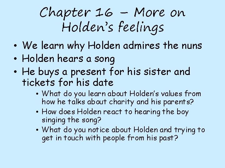 Chapter 16 – More on Holden’s feelings • We learn why Holden admires the